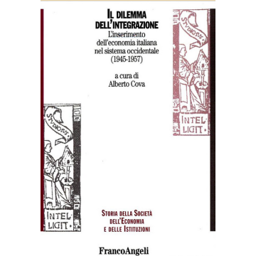 Il Dilemma Dell'integrazione. L'inserimento Dell'economia Italiana Nel Sistema  Occidentale (1945-1957) - Cova - Franco Angeli - 9788846490315