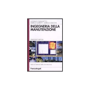 Ingegneria Della Manutenzione. Strategie E Metodi - Furlanetto; Garetti; Macchi - Franco Angeli - 9788846490414