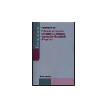 Politiche Di Capitale Circolante E Gestione Economico-finanziaria D'impresa - Mariani Giovanna - Franco Angeli - 9788846490551
