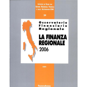 Osservatorio Finanziario Regionale La Finanza Regionale 2006 - Istituto Di Studi Sui Sistemi Regionali E Sulle Autonomie/cnr  - Franco Angeli - 9788846490728
