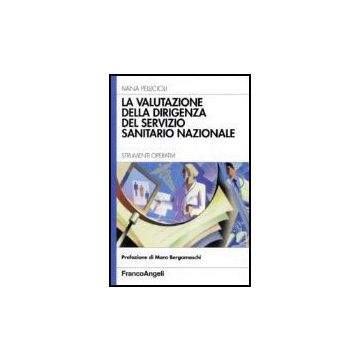 La Valutazione Della Dirigenza Del Servizio Sanitario Nazionale. Strumenti  Operativi - Pellicioli Ivana - Franco Angeli - 9788846490988