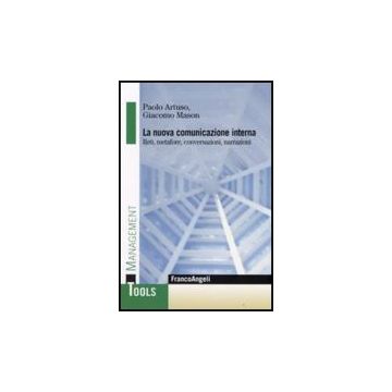 La Nuova Comunicazione Interna. Reti, Metafore, Conversazioni, Narrazioni  - Artuso; Mason - Franco Angeli - 9788846491107