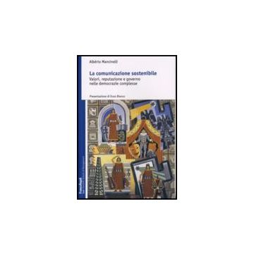 La Comunicazione Sostenibile. Valori, Reputazione E Governo Nelle Democrazie  Complesse - Mancinelli Alberto - Franco Angeli - 9788846491145