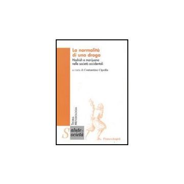 La Normalita' Di Una Droga. Hashish E Marijuana Nelle Societa' Occidentali  - Cipolla - Franco Angeli - 9788846491268
