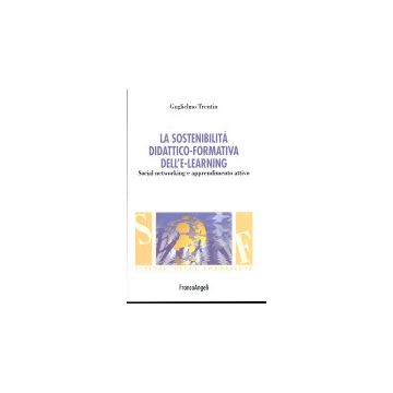 La sostenibilità didattico-formativa dell'e-learning. Social networking e apprendimento attivo - Trentin Guglielmo - Franco Angeli - 9788846491343