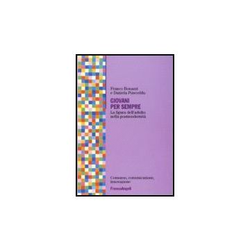 Giovani Per Sempre. La Figura Dell'adulto Nella Postmodernita' - Bonazzi Franco; Pusceddu Daniela - Franco Angeli - 9788846491589
