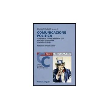 Comunicazione Politica. Le Primarie 2005 E Le Politiche 2006: Sette Casi Di Marketing Elettorale - Gabardi - Franco Angeli - 9788846491640