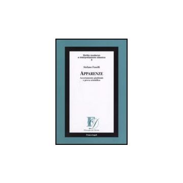 Apparenze. Accertamento Giudiziale E Prova Scientifica - Fuselli Stefano - Franco Angeli - 9788846491664