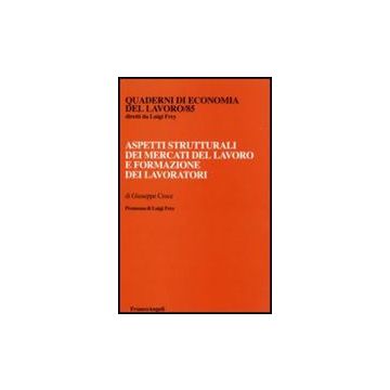 Aspetti Strutturali Dei Mercati Del Lavoro E Formazione Dei Lavoratori - Croce Giuseppe - Franco Angeli - 9788846491886