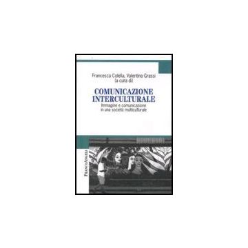 Comunicazione Interculturale. Immagine E Comunicazione In Una Societa' Multiculturale - Colella; Grassi - Franco Angeli - 9788846492142