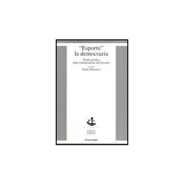 Esporre La Democrazia. Profili Giuridici Della Comunicazione Del Governo - Marsocci - Franco Angeli - 9788846492357