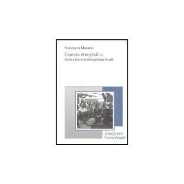 Camera Etnografica. Storie E Teorie Di Antropologia Visuale - Marano Francesco - Franco Angeli - 9788846492968