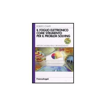 Foglio Elettronico Come Strumento Per Il Problem Solving. Metodi E Modelli Per ( Le Organizzazioni. Con Cd-rom - Chiappi Roberto - Franco Angeli - 9788846495129