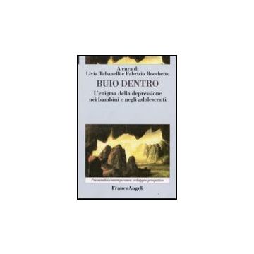 Buio Dentro. L'enigma Della Depressione Nei Bambini E Negli Adolescenti - Tabanelli; Rocchetto - Franco Angeli - 9788846495143