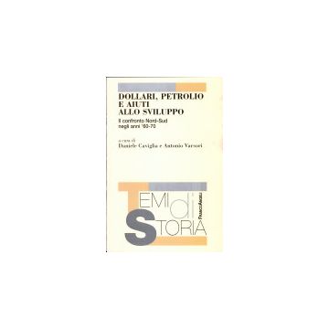 Dollari, Petrolio E Aiuti Allo Sviluppo. Il Confronto Nord-sud Negli Anni '60-70 - Caviglia; Varsori - Franco Angeli - 9788846495549