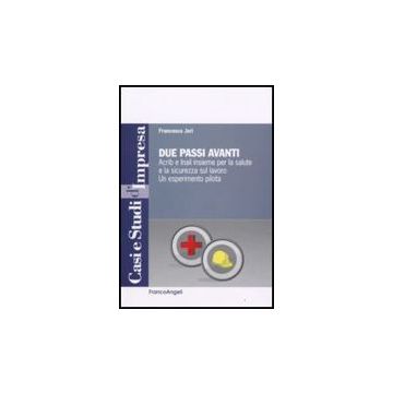 Due Passi Avanti. Acrib E Inail Insieme Per La Salute E La Sicurezza Sul Lavoro. Un Esperimento Pilota - Jori Francesco - Franco Angeli - 9788846495747