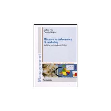 Misurare Le Performance Di Marketing. Metriche E Metodi Quantitativi - Fini Matteo; Gregori Patrizio - Franco Angeli - 9788846495761