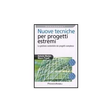 Nuove Tecniche Per Progetti Estremi. La Gestione Sostenibile Dei Progetti Complessi - Marino Antonio; Posati Mauro - Franco Angeli - 9788846496140