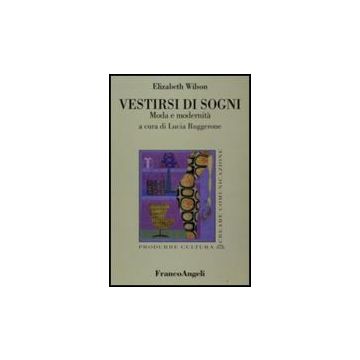 Vestirsi Di Sogni. Moda E Modernita' - Wilson - Franco Angeli - 9788846496393