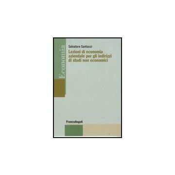 Lezioni Di Economia Aziendale Per Gli Indirizzi Di Studi Non Economici - Santucci Salvatore - Franco Angeli - 9788846496638