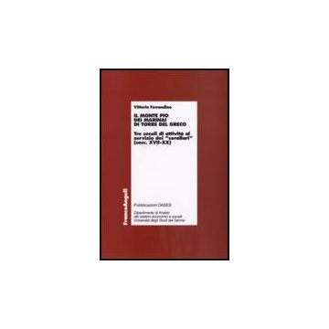 Monte Pio Dei Marinai Di Torre Del Greco. Tre Secoli Di Attivita' Al Servizio (i Dei «corallari» (secoli Xvii-xx) - Ferrandino Vittoria - Franco Angeli - 9788846497161