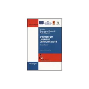 Sfruttamento Lavorativo E Nuove Migrazioni. Il Caso Marche - Ciarrocchi; Minguzzi - Franco Angeli - 9788846497239