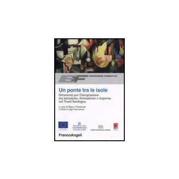 Ponte Tra Le Isole. Strumenti Per L'integrazione Tra Istruzione, Formazione E (u Impresa Nel Nord Sardegna - Tarantola; Giacomon - Franco Angeli - 9788846497307
