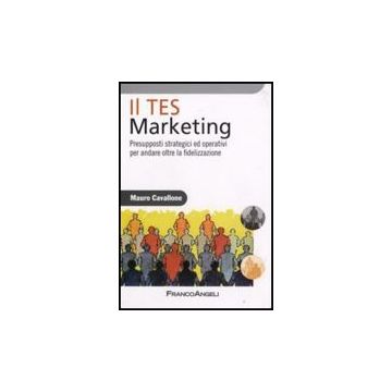 Il Tes Marketing. Presupposti Strategici Ed Operativi Per Andare Oltre La Fidelizza Fidelizzazione  - Cavallone - Franco Angeli - 9788846497321