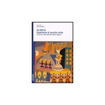 Esserci. Esperienze Di Servizio Civile. Il Punto Sulle Attivitita' Delle Regioni - Guelmi - Franco Angeli - 9788846497611