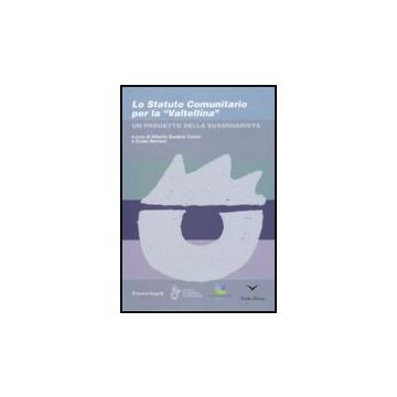 Lo Statuto Comunitario Per La «valtellina». Un Progetto Della Sussidiarieta'  - Quadrio Curzio; Merzoni - Franco Angeli - 9788846498007