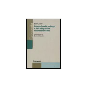 Economia Dello Sviluppo E Dell'integrazione Euromediterranea - Laureti Lucio - Franco Angeli - 9788846498106
