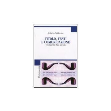 Titolo, Testi E Comunicazione - Baldassari Roberto - Franco Angeli - 9788846498304