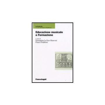 Educazione Musicale E Formazione - La Face Bianconi; Frabboni - Franco Angeli - 9788846498748