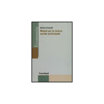 Metodi Per La Ricerca Sociale Partecipata - Pacinelli Antonio - Franco Angeli - 9788846499233
