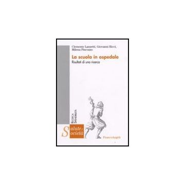 La Scuola In Ospedale. Risultati Di Una Ricerca  - Lanzetti; Ricci; Piscozzo - Franco Angeli - 9788846499325