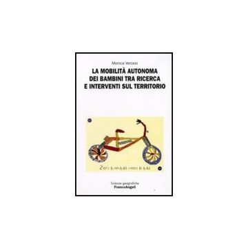 La Mobilita' Autonoma Dei Bambini Tra Ricerca E Interventi Sul Territorio  - Vercesi Monica - Franco Angeli - 9788846499509