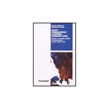 Nuovi Cinquantenni E Secondi Cinquant'anni. Donne E Uomini Adulti In Transizione Verso Nuove Eta' - Abbura' Luciano; Donati Elisabetta - Franco Angeli - 9788846499677