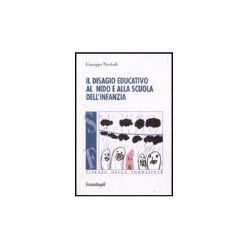 Il Disagio Educativo Al Nido E Alla Scuola Dell'infanzia  - Nicolodi - Franco Angeli - 9788846499783