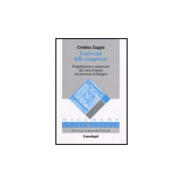 L'università delle competenze. Progettazione e valutazione dei corsi di laurea nel processo di Bologna - Zaggia Cristina - Franco Angeli - 9788846499967