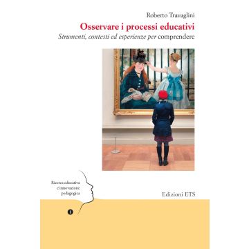 Osservare i processi educativi. Strumenti, contesti ed esperienze per comprendere