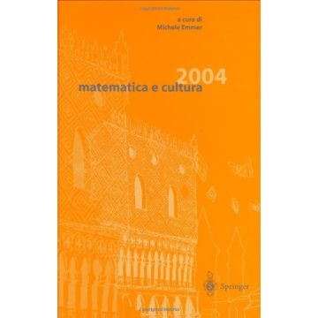 Matematica E Cultura 2004 - Emmer M.  - Springer Verlag Italia - 9788847002913