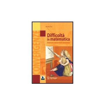Difficolta' In Matematica. Osservare, Interpretare, Intervenire - Zan Rosetta - Springer Verlag Italia - 9788847005839