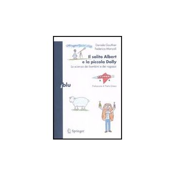 Il Solito Albert E La Piccola Dolly. La Scienza Dei Bambini E Dei Ragazzi  - Gouthier Daniele; Manzoli Federica - Springer Verlag Italia - 9788847007666