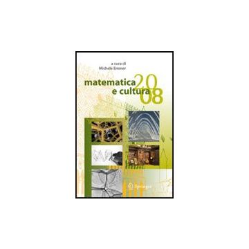 Matematica E Cultura 2008 - Emmer M.  - Springer Verlag Italia - 9788847007932