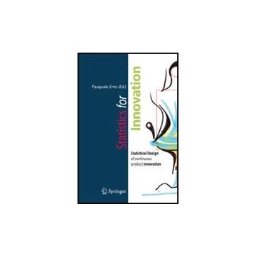 Statistics For Innovation. Statistical Design Of «continuous» Product Innovation - Pasquale E.  - Springer Verlag Italia - 9788847008144