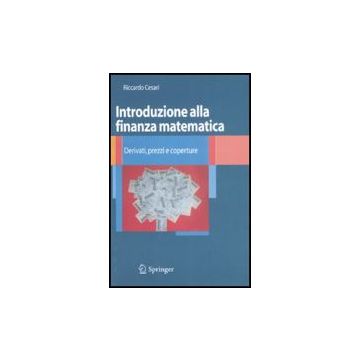 Introduzione Alla Finanza Matematica. Derivati, Prezzi E Coperture - Cesari Riccardo - Springer Verlag Italia - 9788847008199