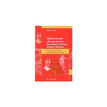 Problem Solving Nelle Organizzazioni: Idee, Metodi E Strumenti Da Mose' A  Mintzberg - Chiappi Roberto - Springer Verlag Italia - 9788847009400
