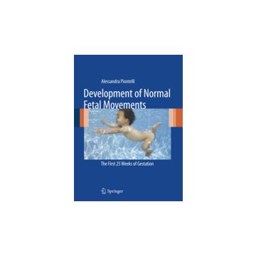 Development Of Normal Fetal Movements. The First 25 Weeks Of Gestation - Piontelli Alessandra - Springer Verlag Italia - 9788847014015
