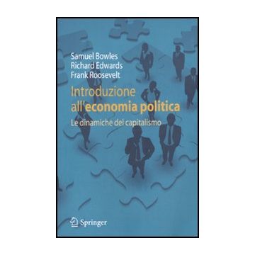 Introduzione All'economia Politica. Le Dianmiche Del Capitalismo - Bowles Samuel; Edwards Richard; Roosevelt Frank - Springer Verlag Italia - 9788847016699