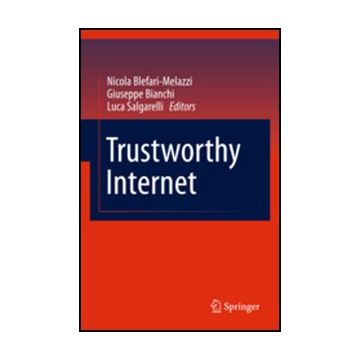 Trustworthy Internet - Blefari-melazzi N. ; Bianchi G. ; Salgarelli L.  - Springer Verlag Italia - 9788847018174